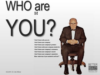 8.6.2015 Dr. Ute Hillmer
WHO are
YOU?
 
