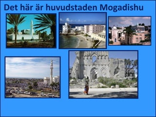 Det här är huvudstaden Mogadishu
 