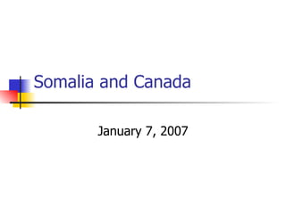 Somalia and Canada January 7, 2007 