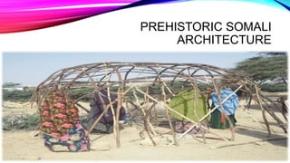 PREHISTORIC SOMALI
ARCHITECTURE
 