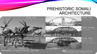 PREHISTORIC SOMALI
ARCHITECTURE
 