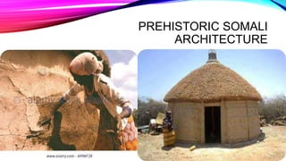 PREHISTORIC SOMALI
ARCHITECTURE
 