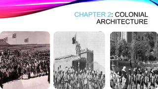 CHAPTER 2: COLONIAL
ARCHITECTURE
 