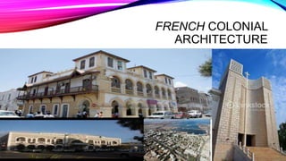FRENCH COLONIAL
ARCHITECTURE
 