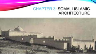 CHAPTER 3: SOMALI ISLAMIC
ARCHITECTURE
 
