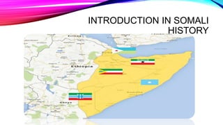 INTRODUCTION IN SOMALI
HISTORY
 