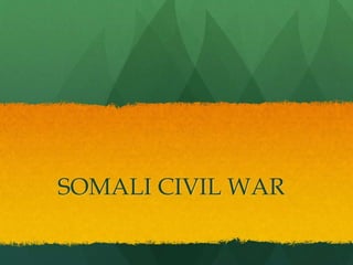 SOMALI CIVIL WAR
 