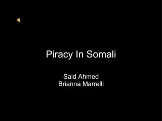 Piracy In Somali Said Ahmed Brianna Marrelli 