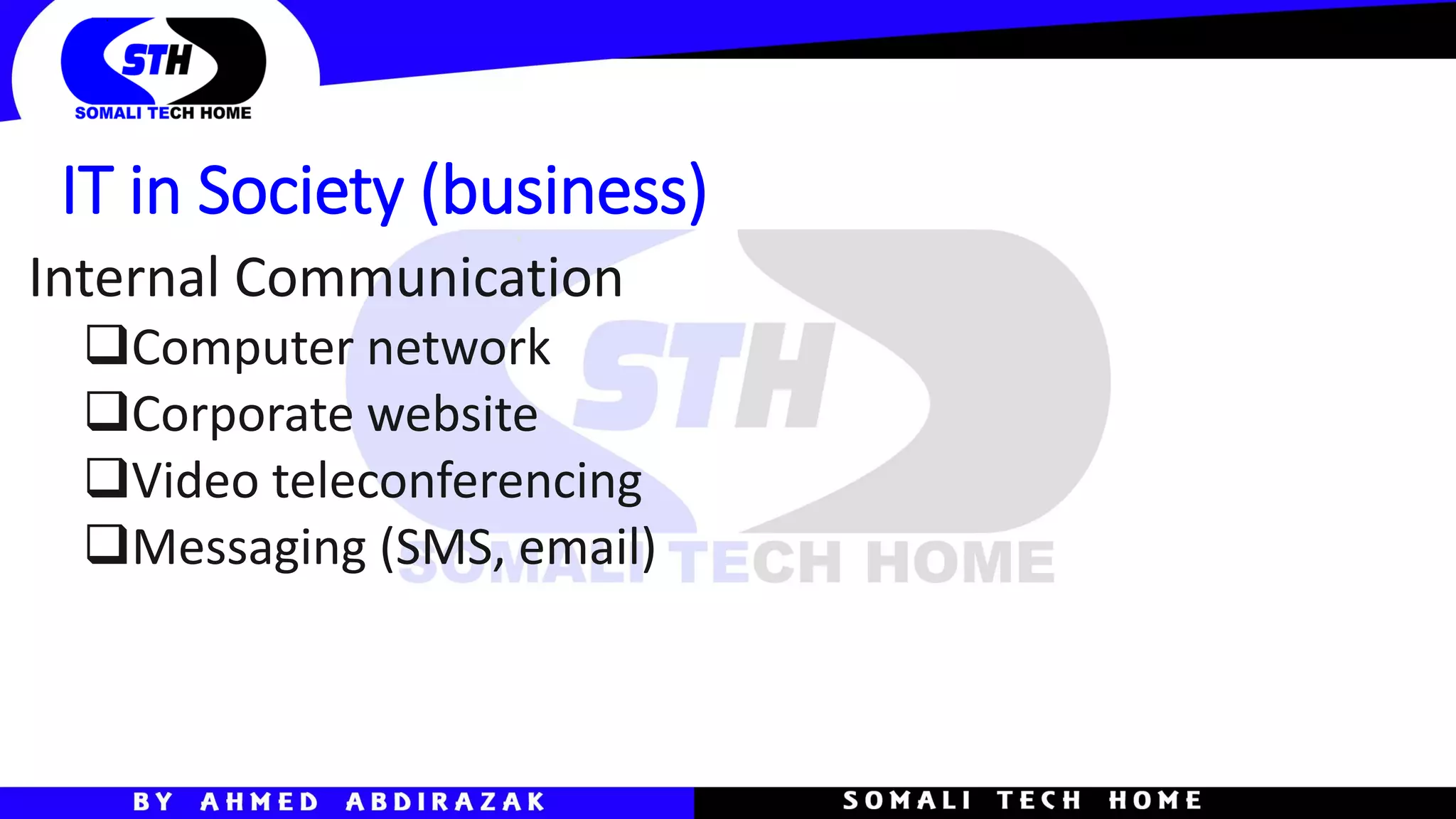 IT in Society (business)
Internal Communication
❑Computer network
❑Corporate website
❑Video teleconferencing
❑Messaging (SMS, email)
 