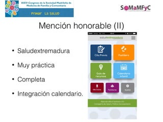 Mención honorable (II)
• Saludextremadura
• Muy práctica
• Completa
• Integración calendario.
PrIMar La SaLUD
 