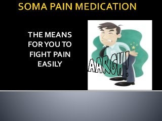 THE MEANS
FORYOUTO
FIGHT PAIN
EASILY
 
