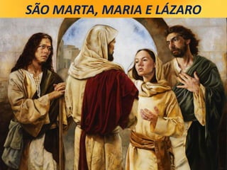 SÃO MARTA, MARIA E LÁZARO
 