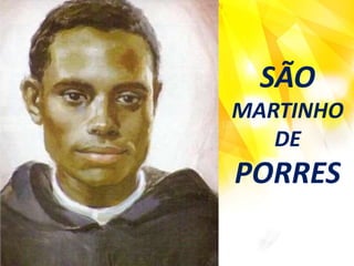 SÃO
MARTINHO
DE
PORRES
 