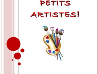 PETITS ARTISTES ! 