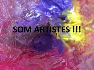 SOM ARTISTES !!!
 