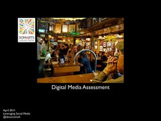 Digital Media Assessment


April 2011
Leveraging Social Media
@devonvsmith
 