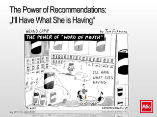 July 2015 Dr. Ute Hillmer
ThePowerof Recommendations:
„I‘llHaveWhat She isHaving“
 