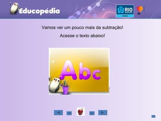 Vamos ver um pouco mais da subtração! Acesse o texto abaixo! 