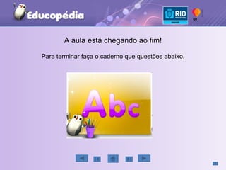 A aula está chegando ao fim! Para terminar faça o caderno que questões abaixo. 