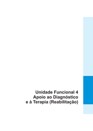 Unidade Funcional 4
Apoio ao Diagnóstico
e à Terapia (Reabilitação)
 