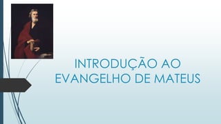 INTRODUÇÃO AO
EVANGELHO DE MATEUS

 