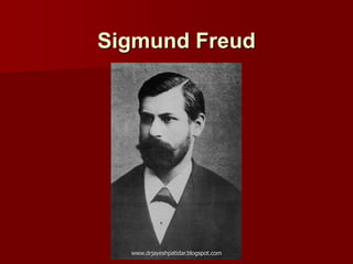 Sigmund Freud
www.drjayeshpatidar.blogspot.com
 