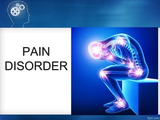 PAIN
DISORDER
 