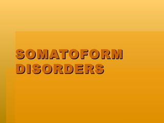 SOMATOFORM DISORDERS 