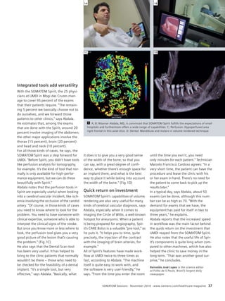 Topic 
1A 1B 
1C 1D 
1 A, B: Nitamar Abdala, MD, is convinced that SOMATOM Spirit fulfills the expectations of small 
hospitals and furthermore offers a wide range of capabilities. C: Perfusion: Hypoperfused area 
right frontal in this axial slice. D: Dental: Mandibula and molars in volume rendered technique 
until the time you exit it, you need 
only minutes for each patient.” Technician 
Marcelo Francisco Cardoso agrees: “In a 
very short time, the patient can have the 
procedure and leave the clinic with his 
or her exam in hand. There’s no need for 
the patient to come back to pick up the 
results later.” 
In a typical day, says Abdala, about 50 
exams can be done, although this num-ber 
can be as high as 70. “With the 
demand for exams that we have, the 
equipment has paid for itself in two to 
three years,” he explains. 
Abdala reports that the increased speed 
in workflow was the main factor behind 
the quick return on the investment that 
UMDI reaped from the SOMATOM Spirit. 
He also notes that the useful life of Spir-it’s 
components is quite long when com-pared 
to other machines, which has also 
helped the clinic to save money in the 
long term. “That was another good sur-prise,” 
he concludes. 
it does is to give you a very good sense 
of the width of the bone, so that you 
can say, with a great degree of confi-dence, 
whether there’s enough space for 
an implant there, and what is the best 
way to place it while taking into account 
the width of the bone.” (Fig. 1D) 
Quick return on investment 
SOMATOM Spirit’s capabilities of volume 
rendering are also very useful for many 
kinds of cerebral vascular diagnosis, says 
Abdala, especially when it comes to 
imaging the Circle of Willis, a well-known 
hotspot for aneurysms. When a patient 
is being prepared for angiography, Spir-it’s 
CARE Bolus is a valuable “pre-tool,” as 
he puts it. “It helps you to time, quite 
precisely, the injection of the contrast 
with the imaging of brain arteries, for 
example.” 
All of Spirit’s features have made work-flow 
at UMDI twice to three times as 
fast, according to Abdala. “The machine 
itself is quite easy to work with, and 
the software is very user-friendly,” he 
says. “From the time you enter the room 
SOMATOM Sessions · November 2010 · www.siemens.com/healthcare-magazine 37 
Integrated tools add versatility 
With the SOMATOM Spirit, the 25 physi-cians 
at UMDI in Mogi das Cruzes man-age 
to cover 95 percent of the exams 
that their patients require. “The remain-ing 
5 percent we basically choose not to 
do ourselves, and we forward those 
patients to other clinics,” says Abdala. 
He estimates that, among the exams 
that are done with the Spirit, around 20 
percent involve imaging of the abdomen; 
the other major applications involve the 
thorax (15 percent), brain (20 percent) 
and head and neck (10 percent). 
For all those kinds of cases, he says, the 
SOMATOM Spirit was a step forward for 
UMDI. “Before Spirit, you didn’t have tools 
like perfusion analysis for tomography, 
for example. It’s the kind of tool that nor-mally 
is only available for high-perfor-mance 
equipment, but we can do these 
beautifully with Spirit.” 
Abdala notes that the perfusion tools in 
Spirit are especially useful when looking 
into a cerebral vascular incident, like isch-emia 
involving the occlusion of the carotid 
artery. “Of course, in those kinds of cases 
you need to know where to look for the 
problem. You need to have someone with 
clinical expertise, someone who is able to 
interpret the clinical signs of the stroke. 
But once you know more or less where to 
look, the perfusion tool gives you a very 
good picture of the lesion that’s causing 
the problem.” (Fig. 1C) 
He also says that the Dental Scan tool 
has been very useful. It has helped to 
bring to the clinic patients that normally 
wouldn’t be there – those who need to 
be checked for the feasibility of a dental 
implant. “It’s a simple tool, but very 
effective,” says Abdala. “Basically, what 
Reinaldo José Lopes is the science editor 
at Folha de S.Paulo, Brazil’s largest daily 
newspaper. 
 