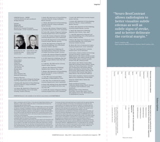 “Neuro BestContrast 
allows radiologists to 
better visualize subtle 
edemas as well as 
subtle signs of stroke, 
and to better delineate 
the cortical margin.” 
David S. Enterline, MD, 
Duke University Medical Center in Durham, North Carolina, USA 
Yes, I consent to the above information being used 
for future contact regarding product updates and other 
important news from Siemens. 
Please print clearly! 
Subscription 
unsubscribe from info service 
Name 
Stay up to date with the latest information 
Register for: 
Street 
the monthly healthcare e-newsletter 
Please enter your business address 
Institution 
Department 
Function 
Title 
Postal Code 
City 
State 
Country 
E-mail 
Please include me in your mailing list for the 
following Siemens Healthcare customer magazine(s): 
Medical Solutions 
MAGNETOM Flash 
SOMATOM Sessions 
AXIOM Innovations 
Responsible for Contents: André Hartung 
Editorial Board: 
Andreas Blaha 
Helge Bohn 
Andreas Fischer 
Thomas Flohr, PhD 
Julia Hoelscher 
Klaudija Ivkovic 
Axel Lorz 
Peter Seitz 
Stefan Ulzheimer, PhD 
Alexander Zimmermann 
Authors of this Issue 
H. Alkadhi, MD, Institute of Diagnostic Radiology, 
University Hospital Zurich, Zurich, Switzerland 
F. Bamberg, MD, Department of Clinical Radiology, 
University of Munich, Campus Großhadern, 
Munich, Germany 
R. W. Bauer, MD, Department of Diagnostic and 
Interventional Radiology, Clinic of the Goethe 
University, Frankfurt, Germany 
A. Becker, MD, Department of Clinical Radiology, 
University of Munich, Campus Großhadern, 
Munich, Germany 
C. R. Becker, MD, Department of Clinical Radiology, 
University of Munich, Campus Großhadern, 
Munich, Germany 
G. Feuchtner, MD, Institute of Diagnostic Radiolo-gy, 
University Hospital Zurich, Zurich, Switzerland 
M. Fischer, MD, Institute of Diagnostic Radiology, 
University Hospital Zurich, Zurich, Switzerland 
R. Goetti, MD, Institute of Diagnostic Radiology, 
University Hospital Zurich, Zurich, Switzerland 
W. Heindel, MD, Department of Clinical Radiology, 
University Hospital, Münster, Germany 
J. M. Kerl, MD, Department of Diagnostic and 
Interventional Radiology, Clinic of the Goethe 
University, Frankfurt, Germany 
M. Lell, MD, Department of Radiology and 
the Imaging Science Institute (ISI), University 
of Erlangen-Nuremberg, Erlangen, Germany 
S. Leschka, MD, Institute of Diagnostic Radiology, 
University Hospital Zurich, Zurich, Switzerland 
K. Lin, MD, Department of Radiology, New York 
University Langone Medical Center, New York, 
NY, USA 
A. H. Mahnken, MD, RWTH Aachen University 
Hospital, Aachen, Germany 
Y. Mizutani, MD, Department of Radiology, 
Sakakibara Heart Institute, Tokyo, Japan 
K. Nikolaou, MD, Department of Clinical Radiology, 
University of Munich, Campus Großhadern, 
Munich, Germany 
J.-F. Paul, MD, Centre Chirurgical Marie 
Lannelongue, Le Plessis-Robinson, France 
A. Plass, MD, Clinic of Cardiovascular Surgery, 
University Hospital Zurich, Zurich, Switzerland 
B. Policeni, MD, Radiology Faculty, Neuroradiology, 
University of Iowa Hospitals and Clinics, Iowa 
City, Iowa, USA 
H. Scheffel, MD, Institute of Diagnostic Radiology, 
University Hospital Zurich, Zurich, Switzerland 
Note in accordance with § 33 Para.1 of the German Federal Data Protection Law: 
Despatch is made using an address file which is maintained with the aid of an 
automated data processing system. 
SOMATOM Sessions with a total circulation of 35,000 copies is sent free of charge 
to Siemens Computed Tomography customers, qualified physicians and radiology 
departments throughout the world. It includes reports in the English language 
on Computed Tomography: diagnostic and therapeutic methods and their applica-tion 
as well as results and experience gained with corresponding systems and 
solutions. It introduces from case to case new principles and procedures and dis-cusses 
their clinical potential. 
The statements and views of the authors in the individual contributions do not 
necessarily reflect the opinion of the publisher. 
The information presented in these articles and case reports is for illustration only 
and is not intended to be relied upon by the reader for instruction as to the prac-tice 
of medicine. Any health care practitioner reading this information is remind-ed 
that they must use their own learning, training and expertise in dealing with 
their individual patients. This material does not substitute for that duty and is not 
intended by Siemens Medical Solutions to be used for any purpose in that regard. 
Imprint 
F. Schoth, MD, RWTH Aachen University Hospital, 
Aachen, Germany 
F. Schwarz, MD, Department of Clinical Radiology, 
University of Munich, Campus Großhadern, 
Munich, Germany 
H. Seifarth, MD, Department of Clinical Radiology, 
University Hospital, Münster, Germany 
K. Takada, MD, Department of Radiology, 
Sakakibara Heart Institute, Tokyo, Japan 
T. J. Vogl, MD, Department of Diagnostic and 
Interventional Radiology, Clinic of the Goethe Uni-versity, 
Frankfurt, Germany 
P. Weisser, MD, Department of Diagnostic and In-terventional 
Radiology, Clinic of the Goethe 
University, Frankfurt, Germany 
M. Wieser, MD, Clinic of Cardiovascular Surgery, 
University Hospital Zurich, Zurich, Switzerland 
C. Wyss, MD, Cardiology Division, University 
Hospital Zurich, Zurich, Switzerland 
Sameh Fahmy, freelance medical and technology 
journalist Tony DeLisa, freelance author 
Wiebke Kathmann, PhD, freelance scientific journalist 
Hildegard Kaulen, PhD, freelance scientific journalist 
Oliver Klaffke, freelance scientific journalist 
Annette Tuffs, MD, medical journalist 
Peter Aulbach; Karin Barthel; Andreas Blaha; 
Steven Bell; Ivo Driesser; Kerstin Fellenzer; Tomoko 
Fujihara; Jan Freund; Tanja Gassert; Toshihide 
Itoh; Christiane Koch, Rami Kusama; Marion 
Meusel; Jakub Mochon; Katharina Otani, PhD; 
Kerstin Putzer; Heike Theessen; Peter Seitz; Ste-fan 
Ulzheimer PhD; Fernando Vega-Higuera; 
Stefan Wünsch, PhD; all Siemens Healthcare 
Photo Credits: Greg Morris, Yohanne Lamoulére/ 
Agentur Focus, Harald Krieg, Thorsten Rother 
Production: Norbert Moser, Siemens AG, 
Medical Solutions 
Design and Editorial Consulting: 
Independent Medien-Design, Munich, Germany 
In cooperation with Primafila AG, Zurich, 
Switzerland; 
Managing Editor: Christa Löberbauer; 
Photo Editor: Susanne Nips; Layout: Claudia 
Diem, Mathias Frisch; All at: Widenmayerstraße 
16, 80538 Munich, Germany 
The drugs and doses mentioned herein are consistent with the approval labeling 
for uses and/or indications of the drug. The treating physician bears the sole 
responsibility for the diagnosis and treatment of patients, including drugs and 
doses prescribed in connection with such use. The Operating Instructions must 
always be strictly followed when operating the CT System. The sources for the 
technical data are the corresponding data sheets. Results may vary. 
Partial reproduction in printed form of individual contributions is permitted, pro-vided 
the customary bibliographical data such as author’s name and title of the 
contribution as well as year, issue number and pages of SOMATOM Sessions are 
named, but the editors request that two copies be sent to them. The written consent 
of the authors and publisher is required for the complete reprinting of an article. 
We welcome your questions and comments about the editorial content of 
SOMATOM Sessions. Manuscripts as well as suggestions, proposals and informa-tion 
are always welcome; they are carefully examined and submitted to the edito-rial 
board for attention. SOMATOM Sessions is not responsible for loss, damage, 
or any other injury to unsolicited manuscripts or other materials. We reserve the 
right to edit for clarity, accuracy, and space. Include your name, address, and 
phone number and send to the editors, address above. 
SOMATOM Sessions – IMPRINT 
© 2010 by Siemens AG, Berlin and Munich 
All Rights Reserved 
Publisher: 
Siemens AG 
Healthcare Sector 
Business Unit Computed Tomography 
Siemensstraße 1, 91301 Forchheim, Germany 
Monika Demuth, PhD 
(monika.demuth@ 
siemens.com) 
Stefan Wünsch, PhD 
(stefan.wuensch@ 
siemens.com) 
SOMATOM Sessions · May 2010 · www.siemens.com/healthcare-magazine 77 
Chief Editors: 
SOMATOM Sessions is also available on the internet: www.siemens.com/SOMATOMWorld 
 