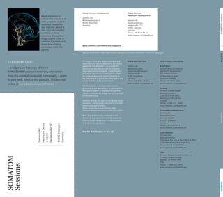 ISCT-Edition May 2010 26 SOMATOM Sessions 
26 
SUBSCRIBE NOW! 
– and get your free copy of future 
SOMATOM Sessions! Interesting information 
from the world of computed tomography – gratis 
to your desk. Send us this postcard, or subscribe 
online at www.siemens.com/ct-news 
SOMATOM 
Sessions 
Rapid evaluation is 
critical after trauma and 
with symptoms such as 
weakness, headache, 
and dizziness, which is 
why CT is the modality 
of choice in these 
scenarios. Exceptional 
image quality is key to 
optimize diagnosis, and 
lower dose imaging 
minimizes risk to the 
patient. 
Siemens AG 
Halthcare Sector 
H CC 11 
Henkestraße 127 
91052 Erlangen 
Germany 
www.siemens.com/healthcare-magazine 
On account of certain regional limitations of 
sales rights and service availability, we cannot 
guarantee that all products included in this 
brochure are available through the Siemens 
sales organization worldwide. Availability and 
packaging may vary by country and is subject 
to change without prior notice. Some/All of 
the features and products described herein may 
not be available in the United States. 
The information in this document contains 
general technical descriptions of specifications 
and options as well as standard and optional 
features which do not always have to be present 
in individual cases. 
Siemens reserves the right to modify the design, 
packaging, specifications and options described 
herein without prior notice. 
Please contact your local Siemens sales 
representative for the most current information. 
Note: Any technical data contained in this 
document may vary within defined tolerances. 
Original images always lose a certain amount 
of detail when reproduced. 
Not for distribution in the US. 
Global Business Unit 
Siemens AG 
Medical Solutions 
Computed Tomography 
Siemensstraße 1 
91301 Forchheim 
Germany 
Phone: +49 9191 18 - 0 
www.siemens.com/healthcare 
Local Contact Information 
Asia/Pacific: 
Siemens Medical Solutions 
Asia Pacific Headquarters 
The Siemens Center 
60 MacPherson Road 
Singapore 348615 
Phone: +65 9622 - 2026 
www.siemens.com/healthcare 
Canada: 
Siemens Canada Limited 
Medical Solutions 
2185 Derry Road West 
Mississauga ON L5N 7A6 
Canada 
Phone: +1 905 819 - 5800 
www.siemens.com/healthcare 
Europe/Africa/Middle East: 
Siemens AG 
Medical Solutions 
Henkestraße 127 
D-91052 Erlangen 
Germany 
Phone: +49 9131 84 - 0 
www.siemens.com/healthcare 
Latin America: 
Siemens S.A. 
Medical Solutions 
Avenida de Pte. Julio A. Roca No 516, Piso 7 
C1067ABN Buenos Aires Argentina 
Phone: +54 11 4340 - 8400 
www.siemens.com/healthcare 
USA: 
Siemens Medical Solutions U.S.A., Inc. 
51 Valley Stream Parkway 
Malvern, PA 19355-1406 
USA 
Phone: +1-888-826 - 9702 
www.siemens.com/healthcare 
Global Siemens 
Healthcare Headquarters 
Siemens AG 
Healthcare Sector 
Henkestraße 127 
91052 Erlangen 
Germany 
Phone: +49 9131 84 - 0 
www.siemens.com/healthcare 
Global Siemens Headquarters 
Siemens AG 
Wittelsbacherplatz 2 
80333 Muenchen 
Germany 
Order No. A91CT-41011-14M1-7600 | Printed in Germany | CC CT 41011 ZS 0510/27. | © 05.2010, Siemens AG 
