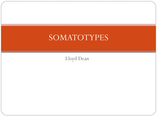 Lloyd Dean SOMATOTYPES 