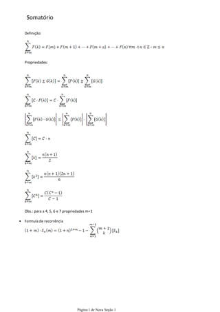 Somatório

   Definição:




   Propriedades:




   Obs.: para a 4, 5, 6 e 7 propriedades m=1

• Formula de recorrência




                                  Página 1 de Nova Seção 1
 