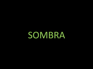 SOMBRA
 