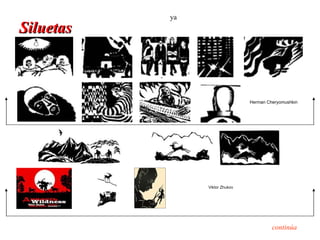 ya
Siluetas



                                Herman Cheryomushkin




                Viktor Zhukov




                                         continúa
 