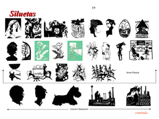 ya

Siluetas




                                     Anna Panina




           Varsenic Babayants

                                            continúa
 
