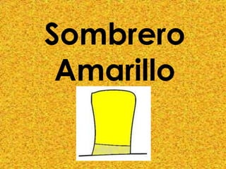 Sombrero
 Amarillo
 