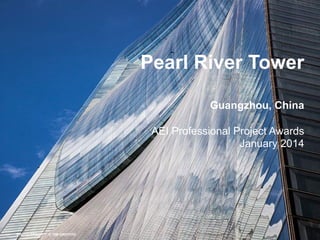 Pearl River Tower
Guangzhou, China
AEI Professional Project Awards
January 2014
PHOTO CREDIT: © TIM GRIFFITH
 