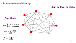 It is a self-referential Setup
21
Page Rank
..Can be local or global
 