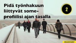 3
Pidä työnhakuun
liittyvät some-
proﬁilisi ajan tasalla
2
 