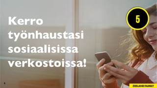 6
Kerro
työnhaustasi
sosiaalisissa
verkostoissa!
5
 