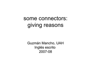 some connectors: giving reasons Guzmán Mancho, UAH Inglés escrito  2007-08 