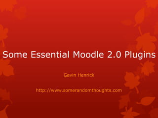 Some Essential Moodle 2.0 Plugins

                 Gavin Henrick


       http://www.somerandomthoughts.com
 