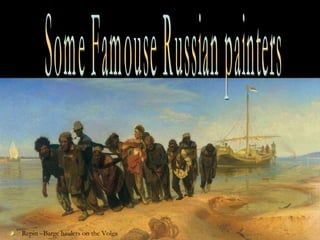 Some Famouse Russian painters Repin –Barge haulers on the Volga 