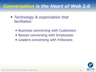Conversation  is the Heart of Web 2.0 <ul><li>Technology & organization that facilitates: </li></ul><ul><ul><li>Business c...