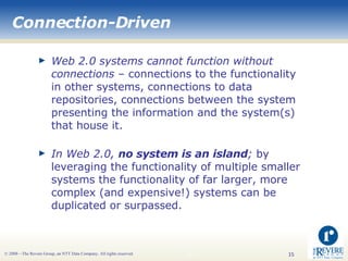 Connection-Driven <ul><li>Web 2.0 systems cannot function without connections  – connections to the functionality in other...