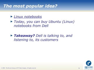 The most popular idea? <ul><li>Linux notebooks </li></ul><ul><li>Today, you can buy Ubuntu (Linux) notebooks from Dell </l...