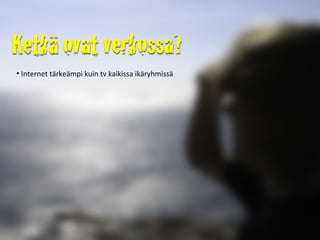 Internet tärkeämpi kuin tv kaikissa ikäryhmissä 