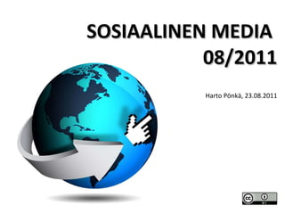 SOSIAALINEN MEDIA  08/2011 Harto Pönkä, 23.08.2011 