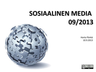 SOSIAALINEN MEDIASOSIAALINEN MEDIA
09/201309/2013
Harto Pönkä
10.9.2013
 
